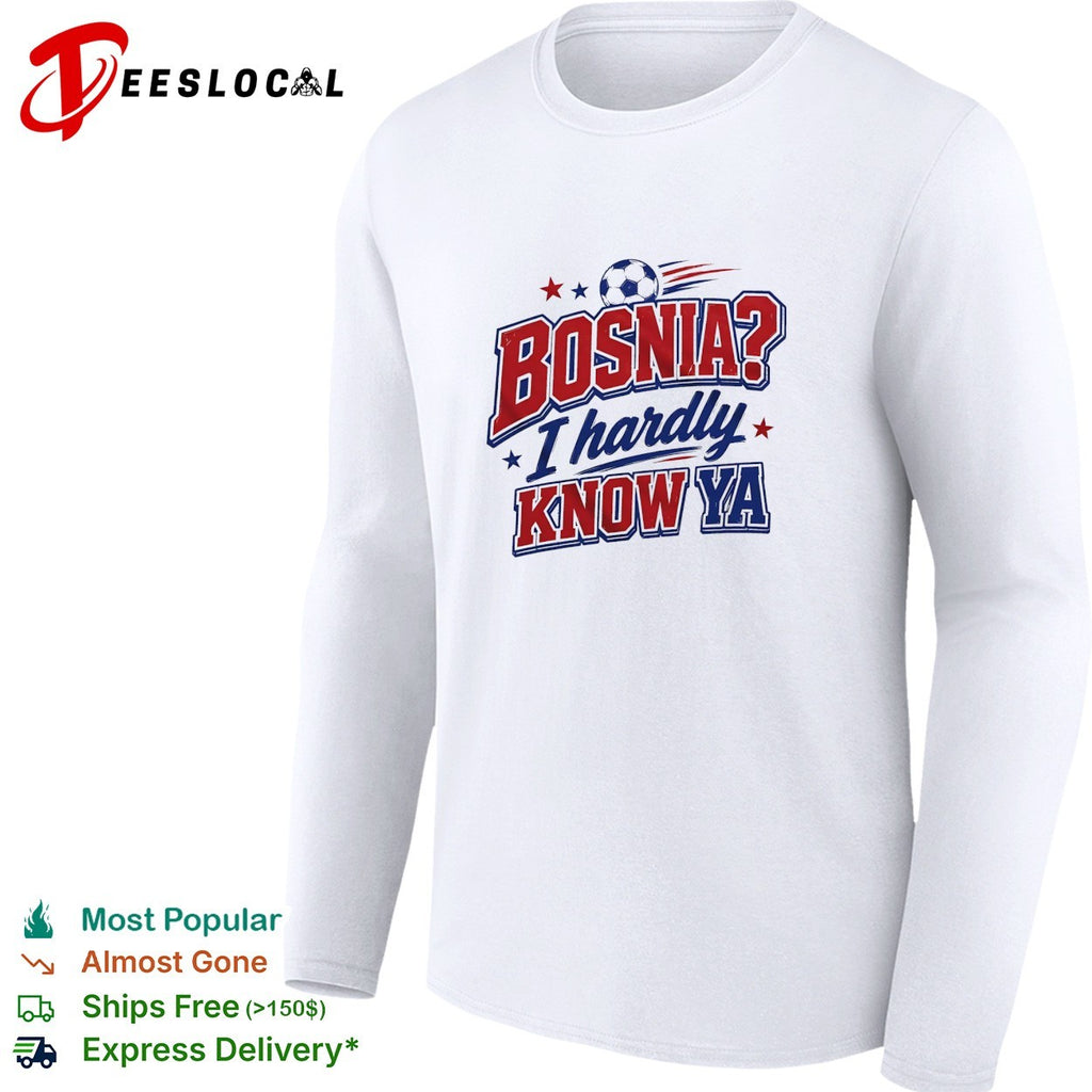 Bosnia I hardly know ya soccer shirt