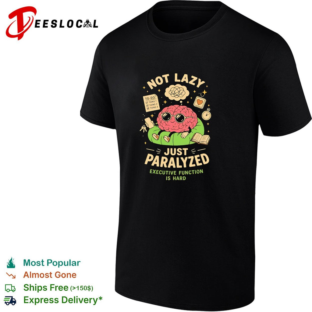 Brain sitting not lazy just paralyzed executive function shirt