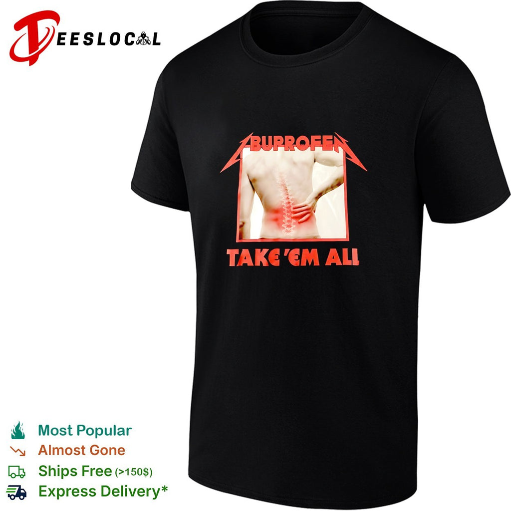 Buprofen take em all shirt
