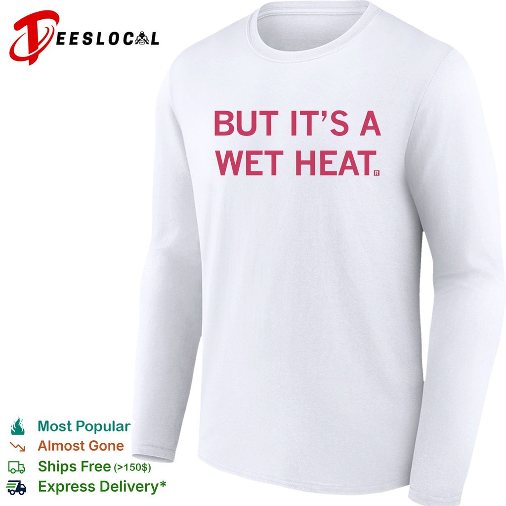 But it’s a wet heat shirt