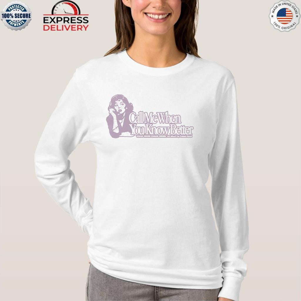 Call Me When You Know Better Shirt