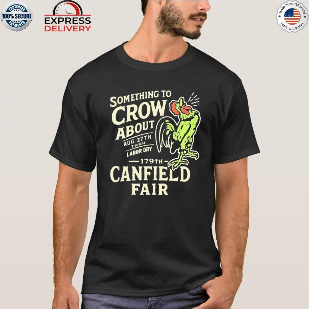 Canfield Fair Something To Crow About Aug 27th Labor Day 179 Shirt