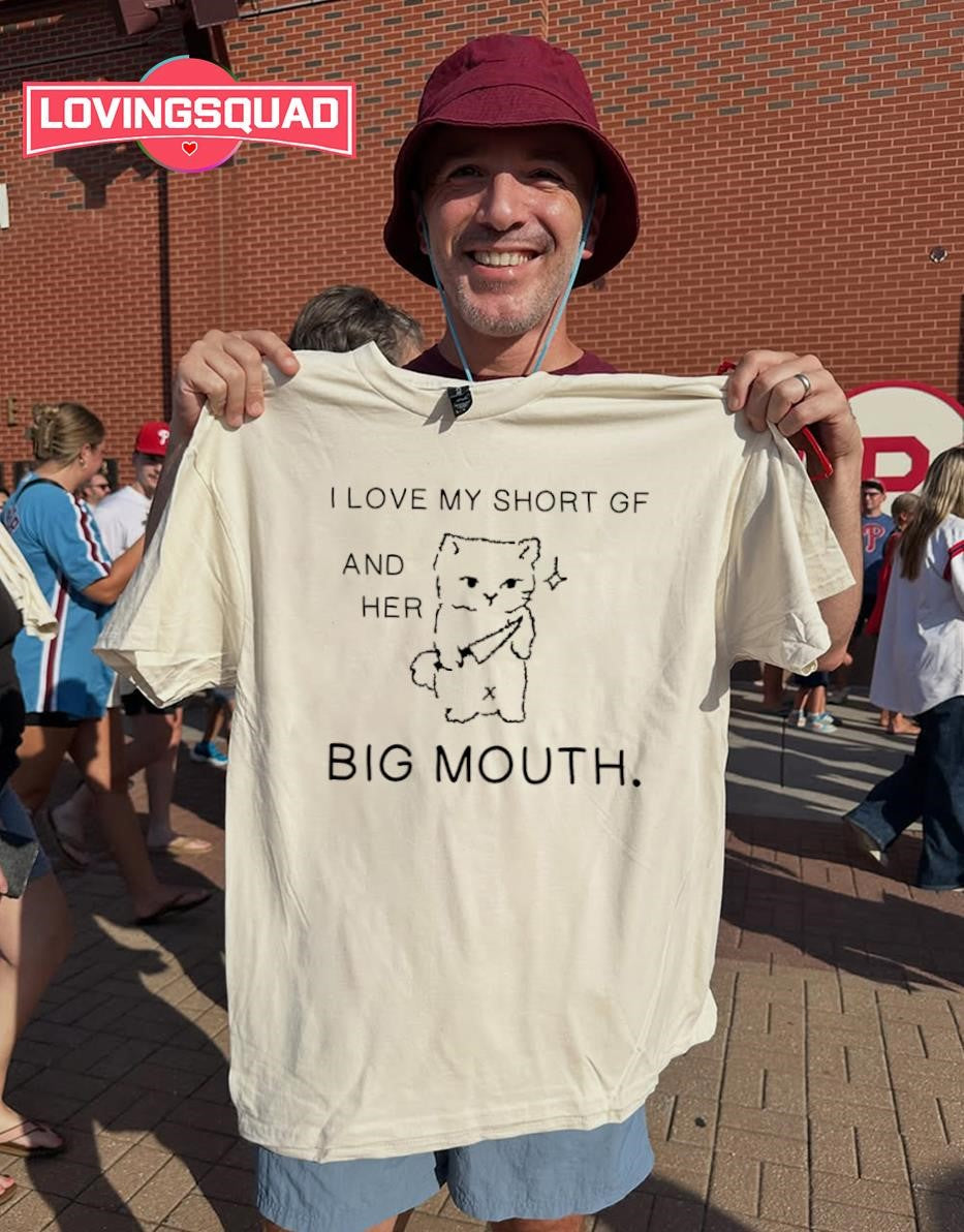 Cat I Love My Short Gf And Her Big Mouth T-shirt