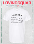 Cat Meme I Got ADHD Always Dragging a Huge Dumptruck T-shirt