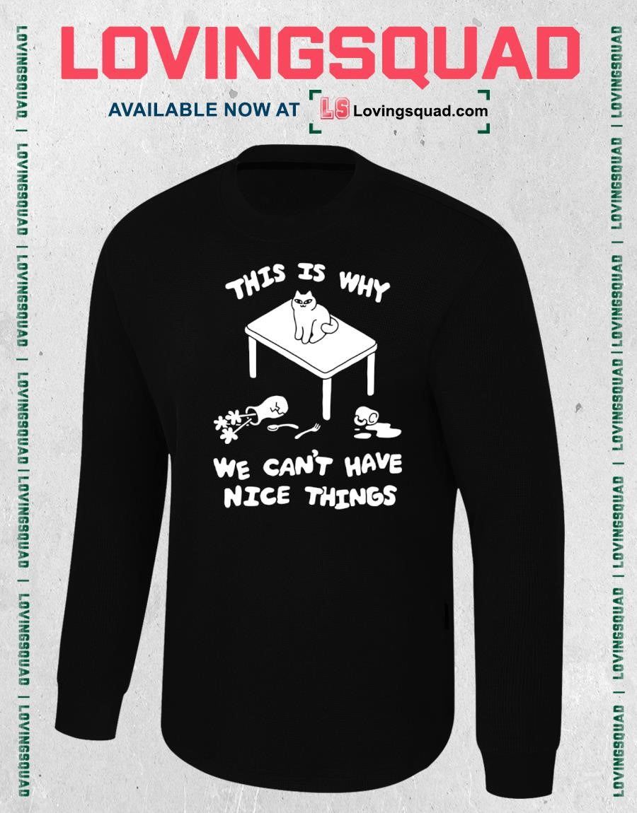 Cat this is why we can’t have nice things T-shirt