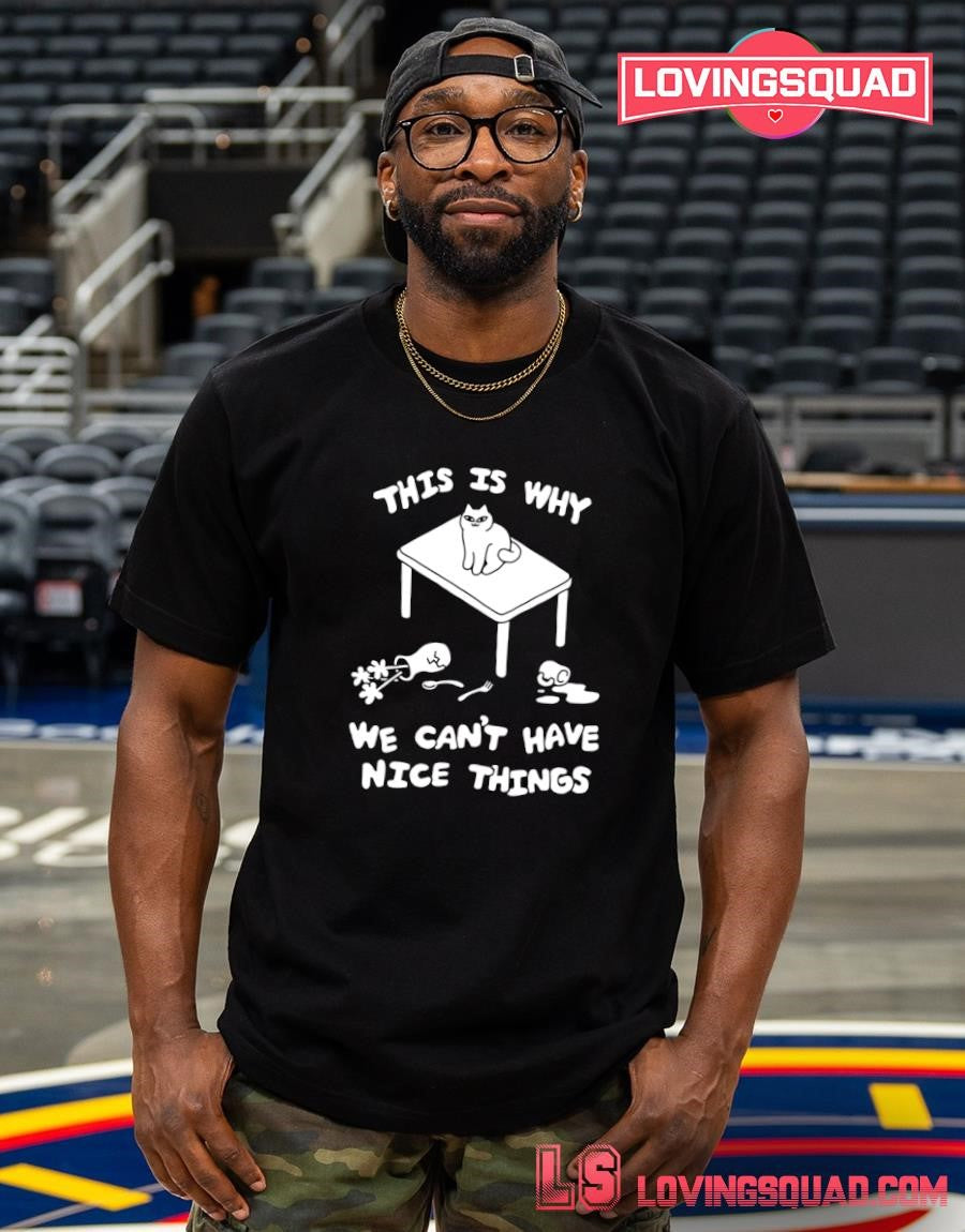 Cat this is why we can’t have nice things T-shirt