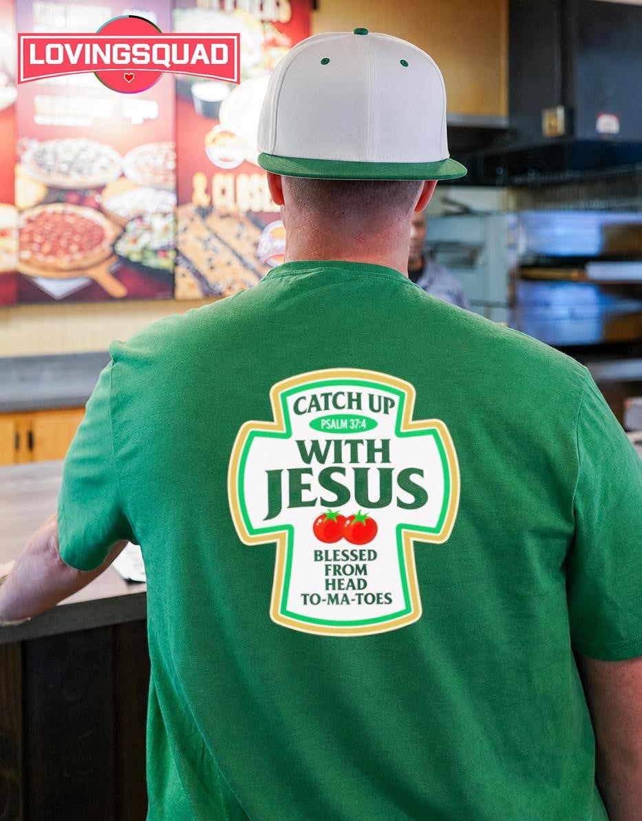 Catch up with Jesus Psalm 37 4 Blessed from Head to-ma-toes shirt