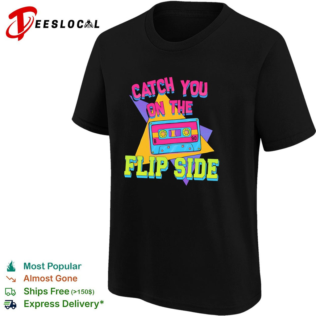 Catch you on the flip side cassette shirt