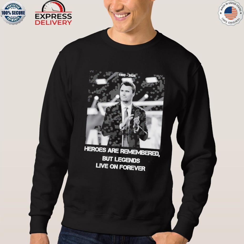 Charlie Kirk Heroes Are Remembered But Legends Live On Forever Shirt