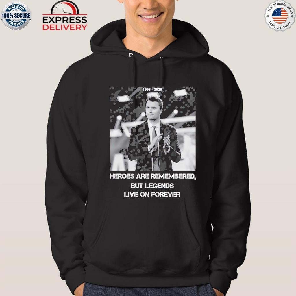 Charlie Kirk Heroes Are Remembered But Legends Live On Forever Shirt