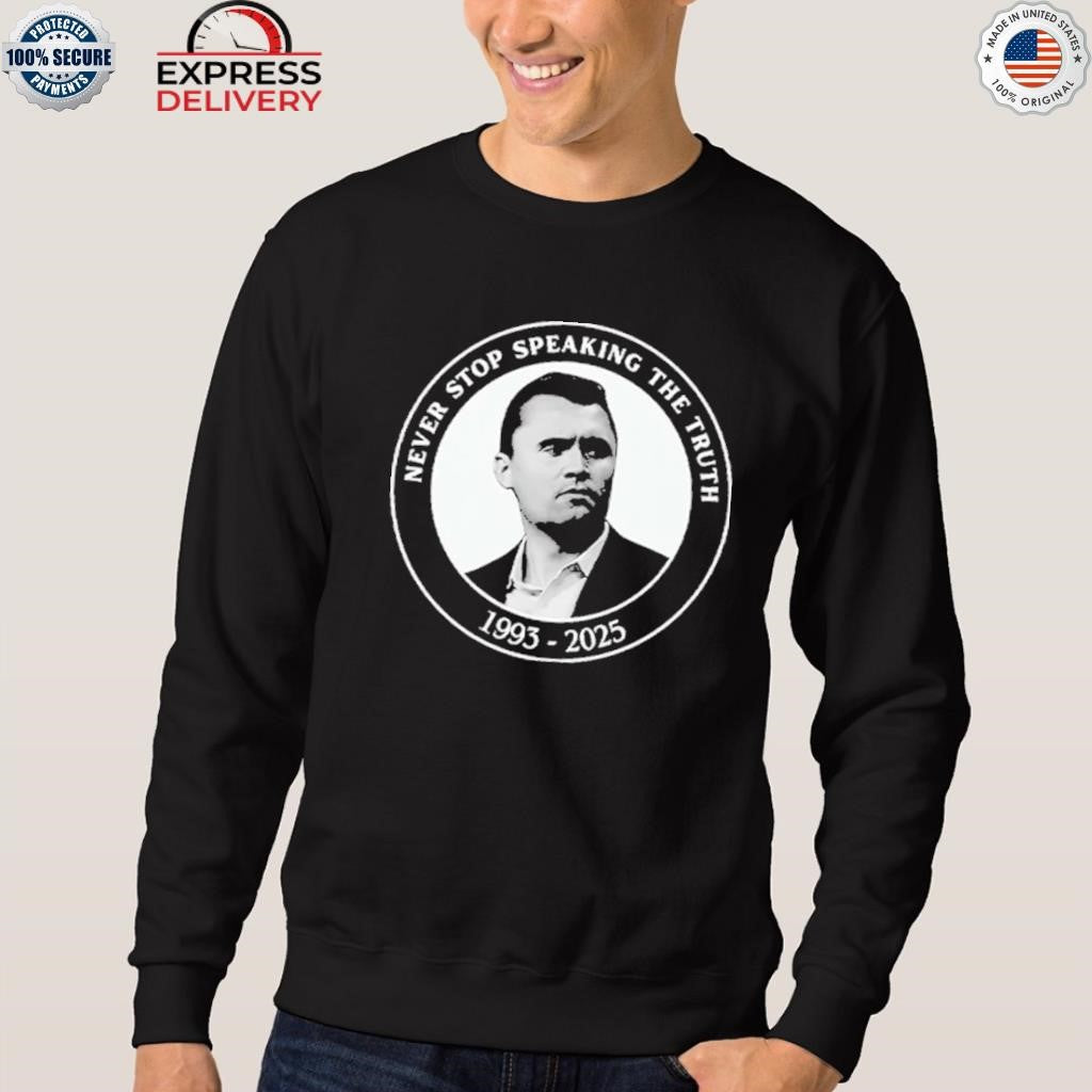 Charlie Kirk Never Stop Speaking The Truth 1993-2025 Shirt