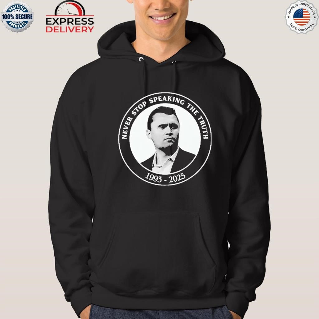 Charlie Kirk Never Stop Speaking The Truth 1993-2025 Shirt