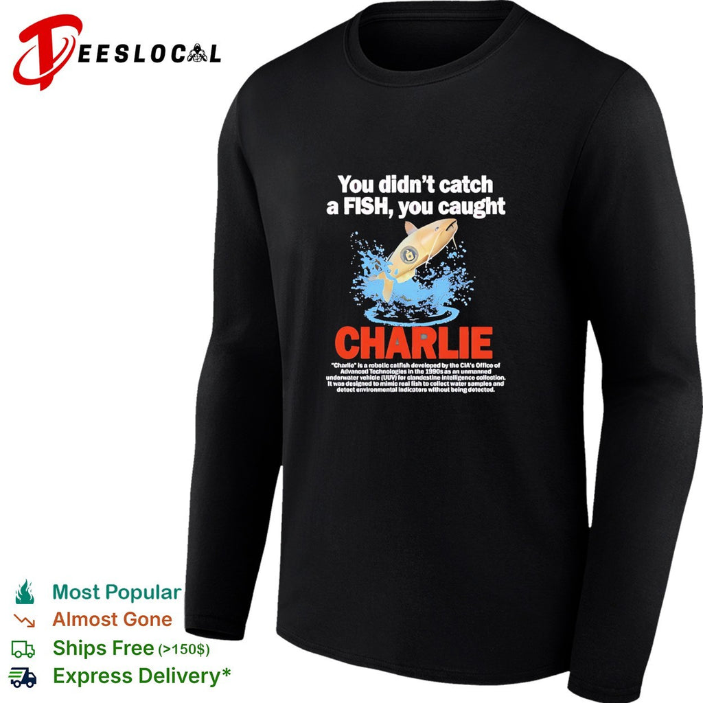 Charlie you didn’t catch a fish you caught vintage shirt