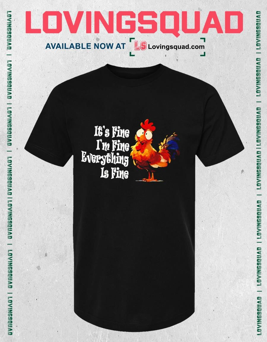 Chickens it’s fine i’m fine everything is fine T-shirt
