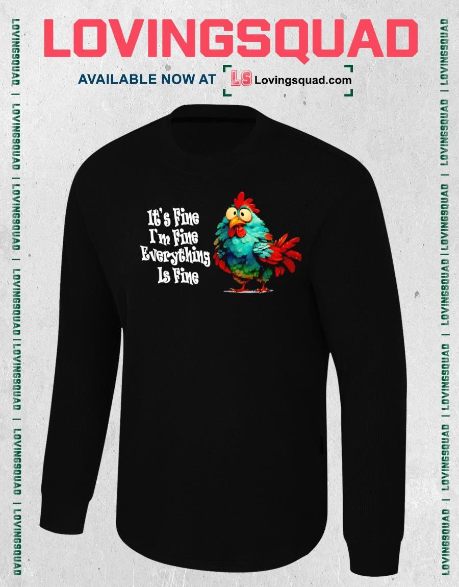Chickens it’s fine i’m fine everything is fine funny T-shirt