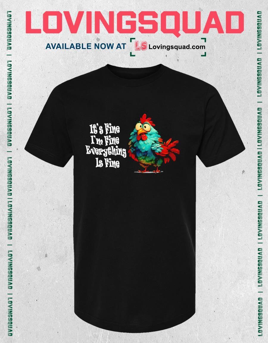Chickens it’s fine i’m fine everything is fine funny T-shirt