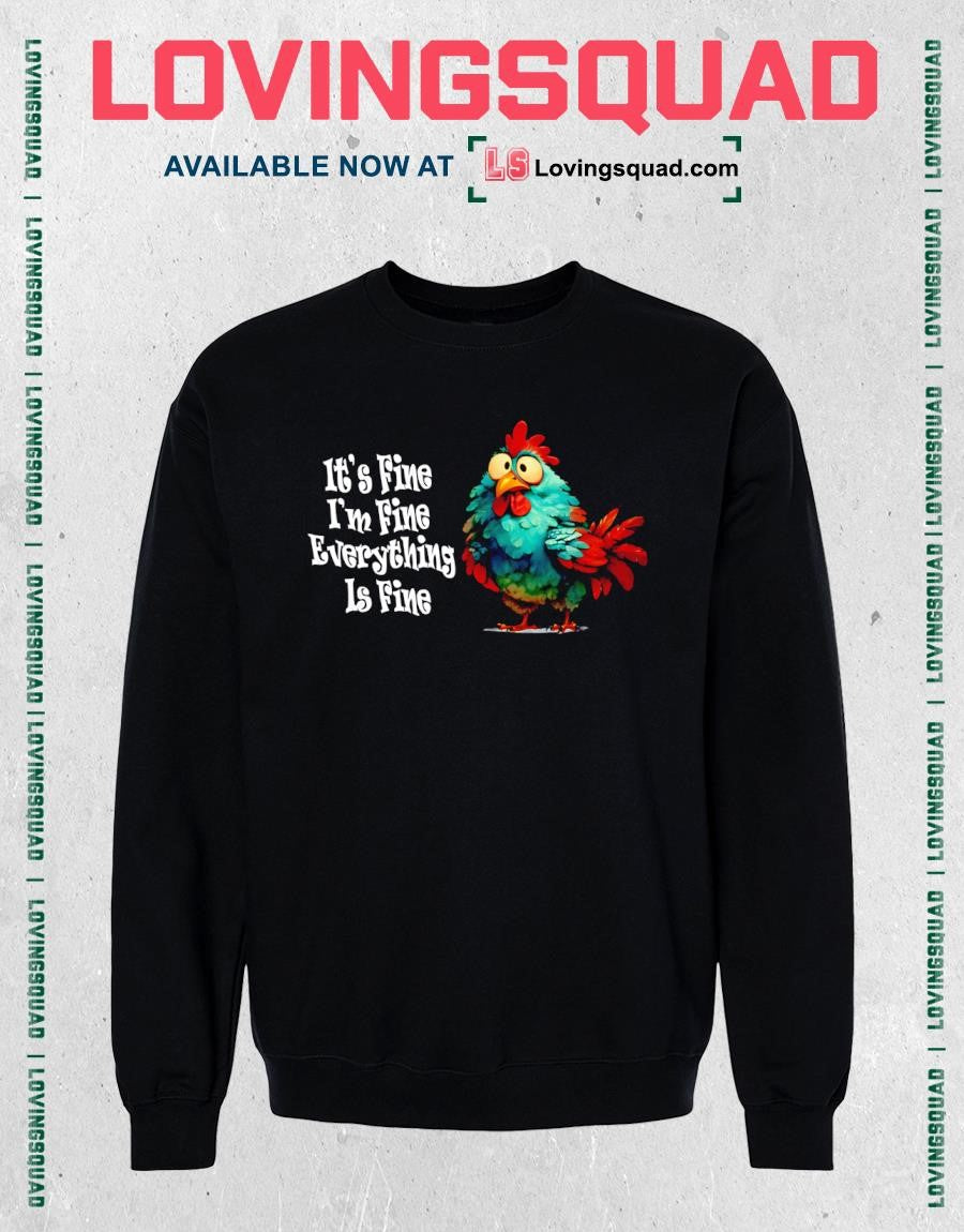 Chickens it’s fine i’m fine everything is fine funny T-shirt