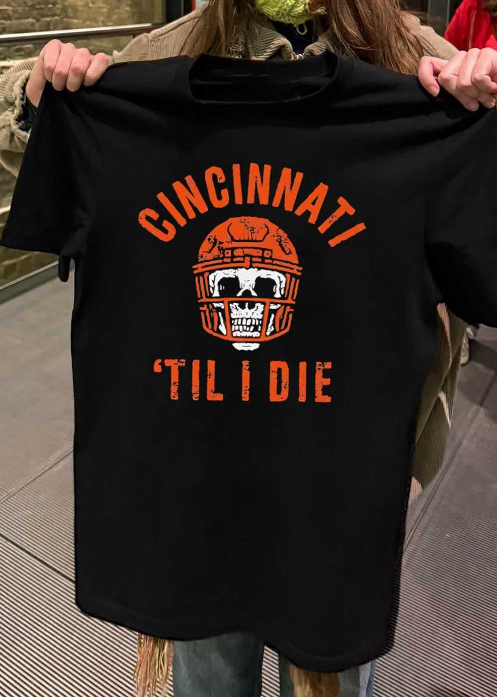 Cincinnati Til I Die Football Skull Helmet shirt