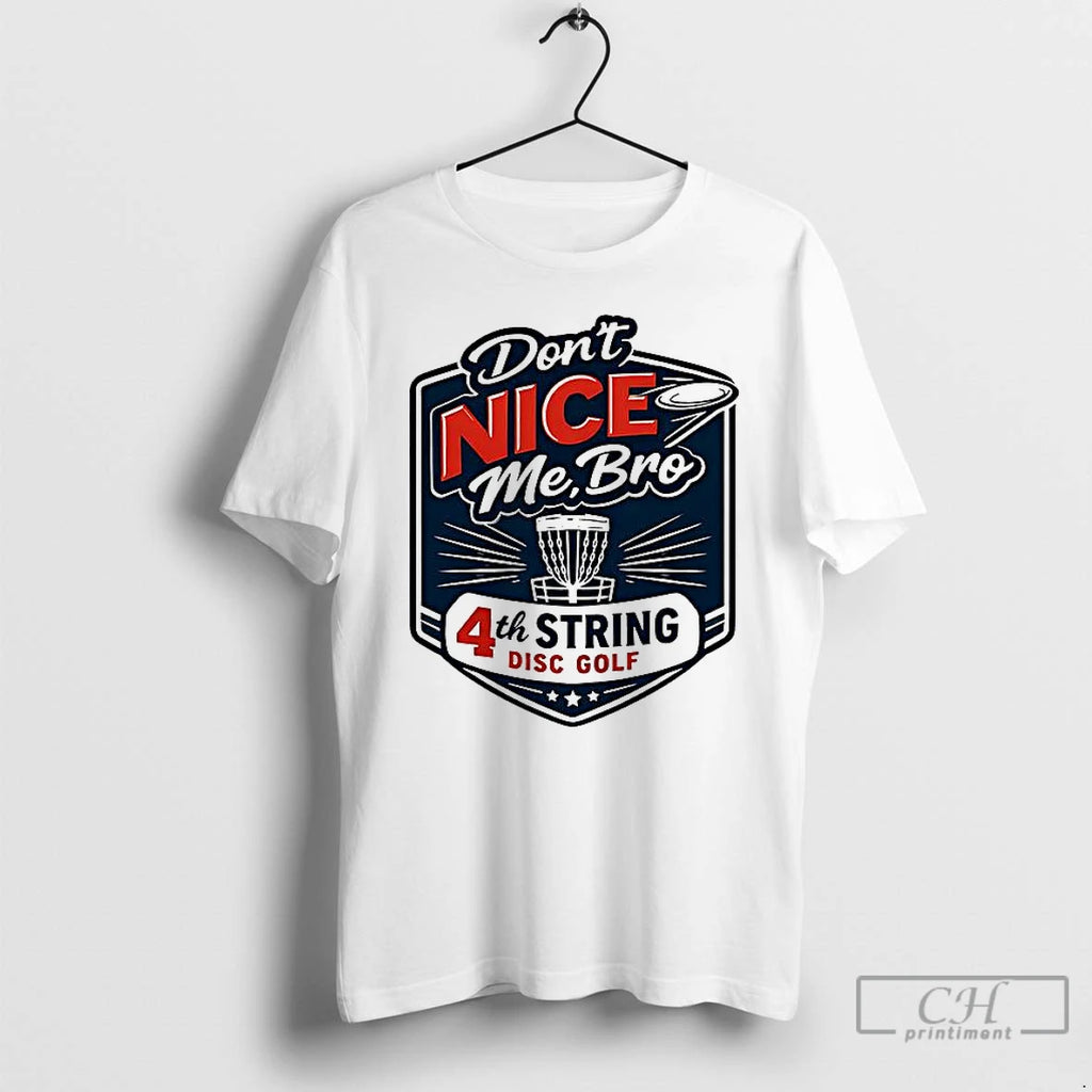 Classic 4th String Disc Golf Dont Nice Me T-Shirts, Hoodie, Sweatshirt | InkRitualCo.com