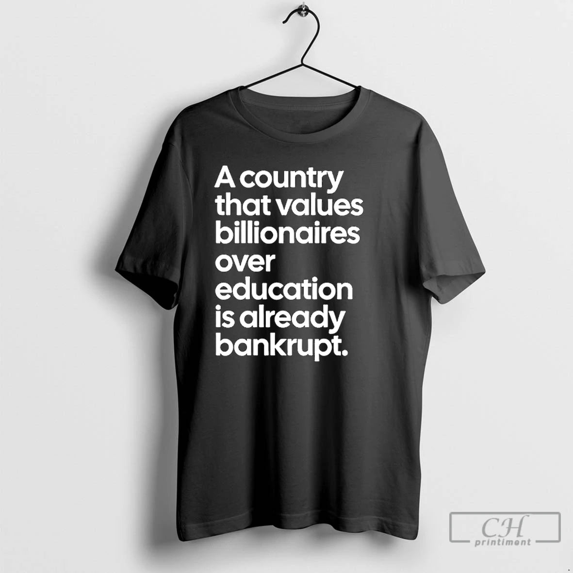 Classic A Country That Values Billionaires Over Education Is Already Bankrupt T Shirts Hoodie, Sweatshirt | InkRitualCo.com