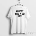 Classic Abbott Was A Dei Hire T-Shirts, Hoodie, Sweatshirt | InkRitualCo.com