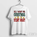 Classic All I Want For Christmas Is A Silent Night T Shirts Hoodie, Sweatshirt | InkRitualCo.com