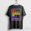 Classic All Places Should Be Safe Spaces T-Shirts, Hoodie, Sweatshirt | InkRitualCo.com