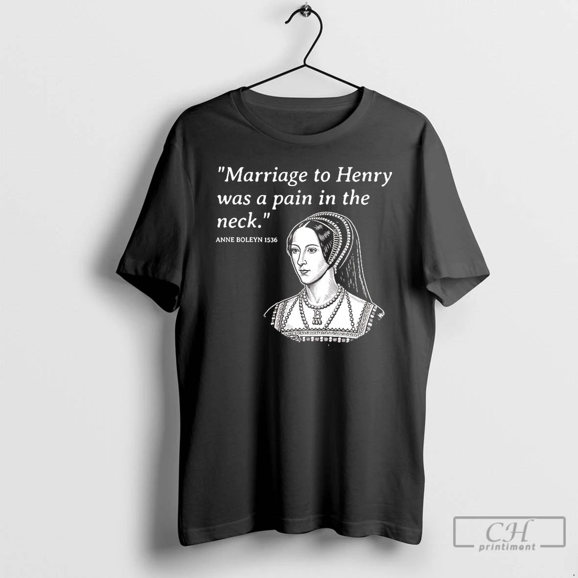 Classic Anne Boleyn Marriage To Henry Was A Pain In The Neck T Shirts Sweater Hoodie, Sweatshirt | InkRitualCo.com