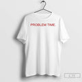Classic Becca Moore Wearing Problem Time T-Shirts, Hoodie, Sweatshirt | InkRitualCo.com