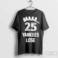 Classic Blue Jays Fans Daaaa 25 Yankees Lose T-Shirts, Hoodie, Sweatshirt | InkRitualCo.com