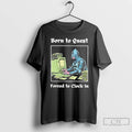 Classic Born To Quest Forced To Clock In Meme T-Shirts, Hoodie, Sweatshirt | InkRitualCo.com