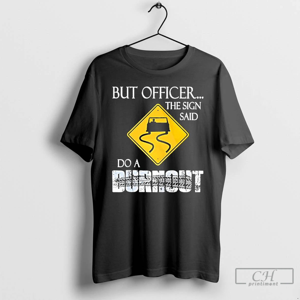 Classic But Officer The Sign Said Do A Burnout T-Shirts, Hoodie, Sweatshirt | InkRitualCo.com