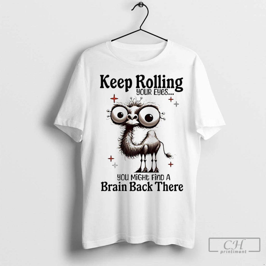 Classic Camel Keep Rolling Your Eyes You Might Find A Brain Back There T-Shirts, Hoodie, Sweatshirt | InkRitualCo.com