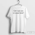 Classic Can I Quiz You On Ocean Facts T-Shirts, Hoodie, Sweatshirt | InkRitualCo.com