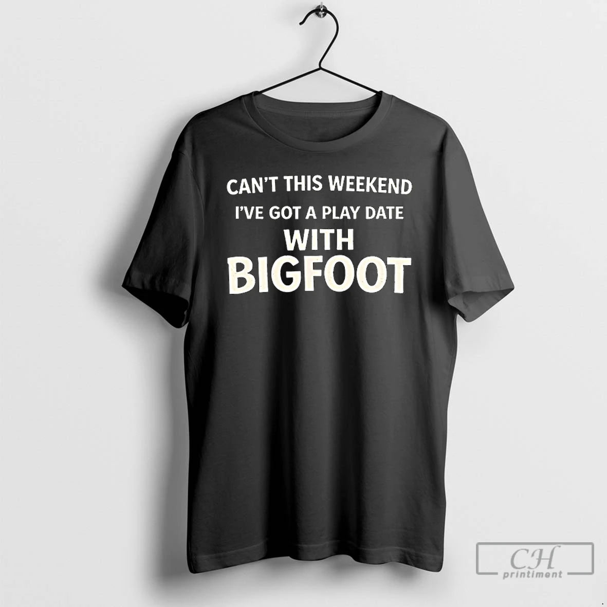 Classic Cant This Weekend Ive Got A Play Date With Bigfoot T-Shirts, Hoodie, Sweatshirt | InkRitualCo.com