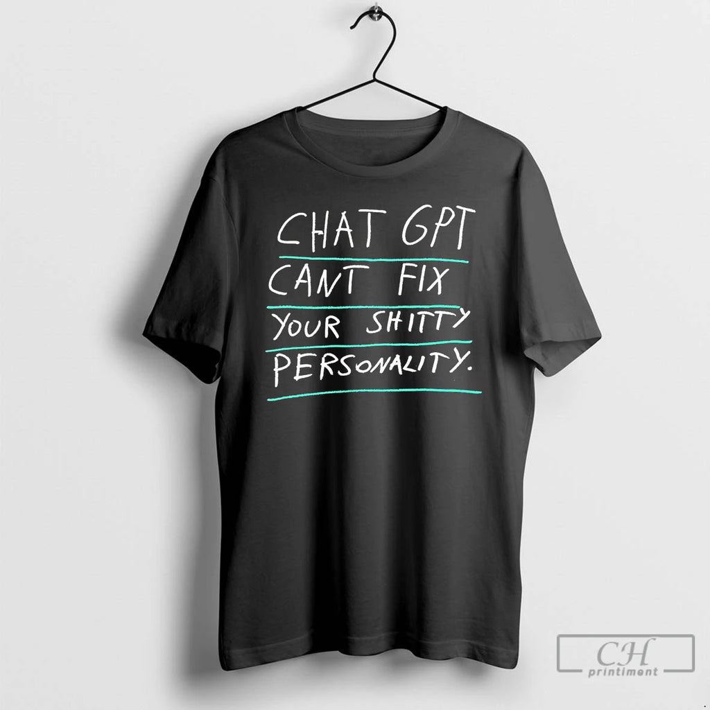 Classic Chatgpt Cant Fix Your Shitty Shitty Personality T Shirts Hoodie, Sweatshirt | InkRitualCo.com