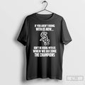 Classic Chicago White Sox If You Arent Riding With Us Now Dont Be Riding With T-Shirts, Hoodie, Sweatshirt | InkRitualCo.com