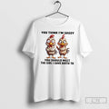 Classic Chickens You Think Im Sassy You Should Meet The Girl I Gave Birth To T-Shirts, Hoodie, Sweatshirt | InkRitualCo.com