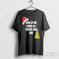 Classic Christmas Look At Me Being All Festive And Shit T-Shirts, Hoodie, Sweatshirt | InkRitualCo.com
