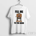 Classic Coffee Fill Me To The Brim T Shirts Hoodie, Sweatshirt | InkRitualCo.com