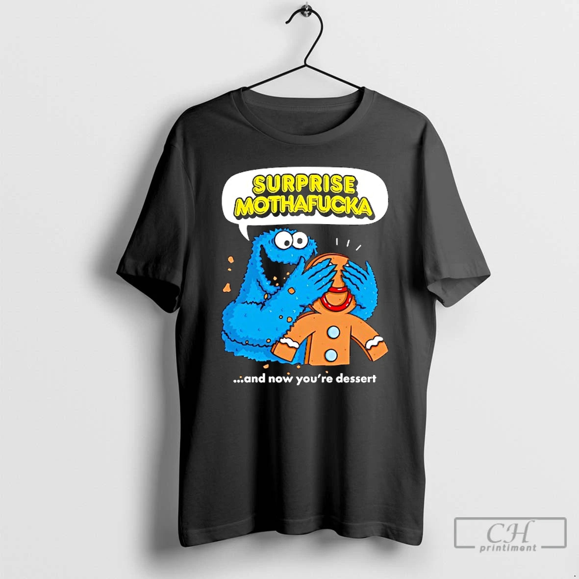 Classic Cookie Monster Blindfolding Gingerbread Surprise Mothafucka And Now Youre Dessert Themup T Shirts Sweater Hoodie,...