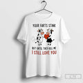 Classic Cow Your Farts Stink But Until They Kill Me I Still Love You T-Shirts, Hoodie, Sweatshirt | InkRitualCo.com