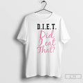 Classic D I E T Did I Eat That T-Shirts, Hoodie, Sweatshirt | InkRitualCo.com