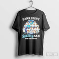 Classic Damn Right Team Player I Am A Seattle Fan Now And Forever T Shirts Hoodie, Sweatshirt | InkRitualCo.com