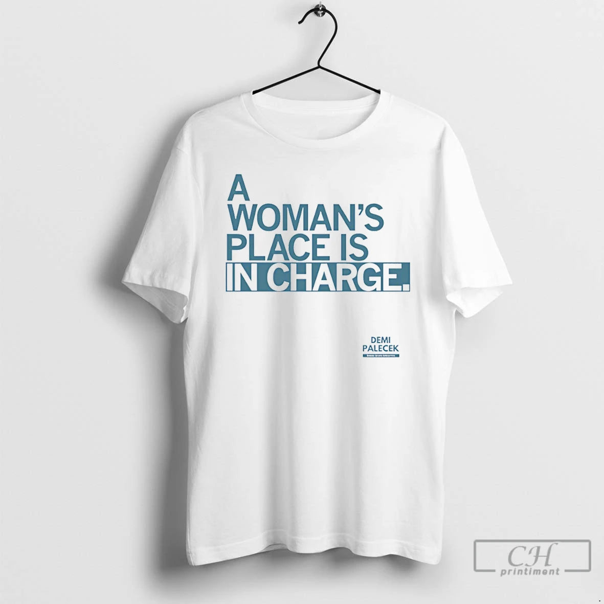Classic Demi Palecek A Womans Place Is In Charge T-Shirts, Hoodie, Sweatshirt | InkRitualCo.com