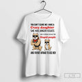 Classic Dog You Cant Scare Me I Have A Crazy Daughter She Has Anger Issues T-Shirts, Hoodie, Sweatshirt | InkRitualCo.com