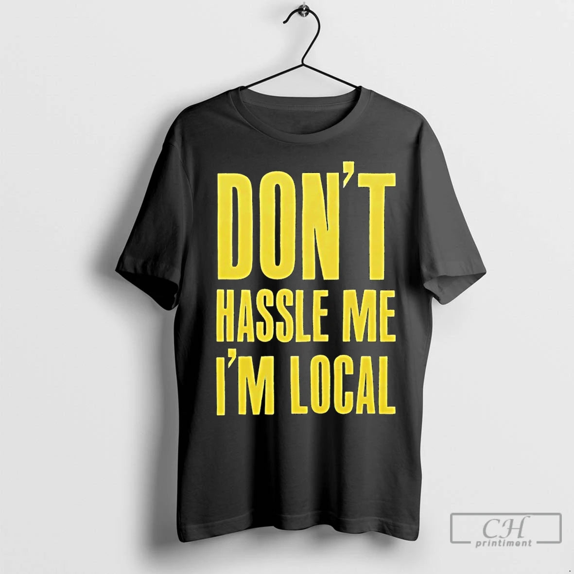 Classic Dont Hassle Me Im Local T-Shirts, Hoodie, Sweatshirt | InkRitualCo.com