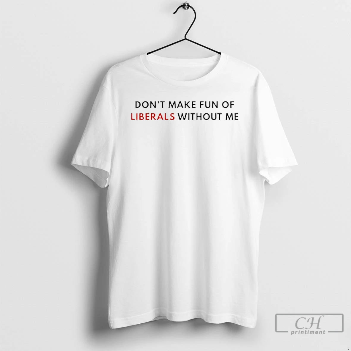 Classic Dont Make Fun Of Liberals Without Me T-Shirts, Hoodie, Sweatshirt | InkRitualCo.com
