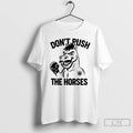 Classic Dont Push The Horses T Shirts Hoodie, Sweatshirt | InkRitualCo.com