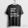Classic Drink Beer Cuddle Kittens T Shirts Hoodie, Sweatshirt | InkRitualCo.com